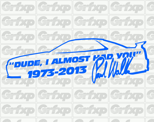 Dude, I Almost Had You (Skyline) RIP Paul Walker Sticker