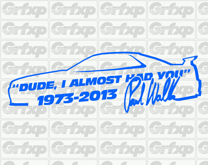 Dude, I Almost Had You (Skyline) RIP Paul Walker Sticker