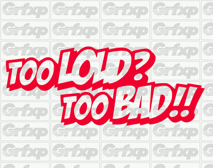 Too loud, too bad Sticker